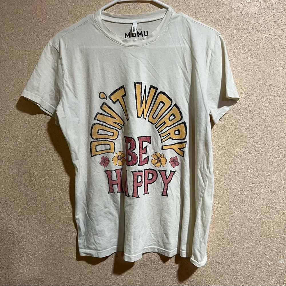 Show Me Your Mumu Don’t Worry Be Happy short sleeve tee shirt